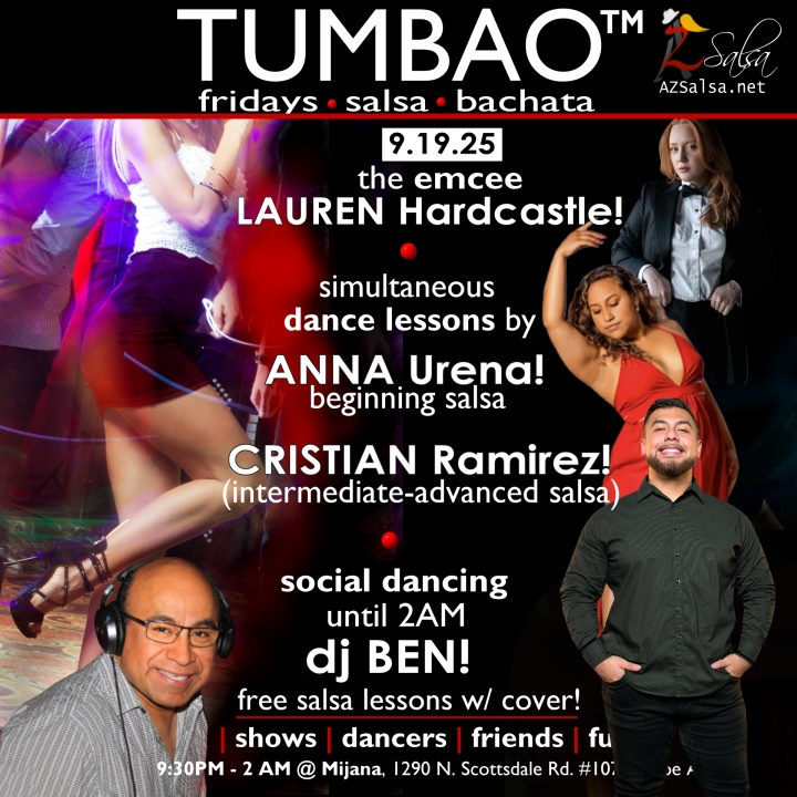 TUMBAO | Latin Fridays 🔥💃🕺🍷🍹🔥 FRIDAY SEPTMBER 19, 2025 Featuring The emcee LAUREN HARDCASTLE! 😎📢📸💥 COMPLEMENTARY SALSA CLASSES (w/ paid cover charge) taught by the finest instructors in town, this week we feature: ANNA URENA! 😎 Director of Almara Dance teaching "BEGINNING SALSA"! CRISTIAN RAMIREZ! 😎 teaching "INTERMEDIATE-ADVANCED SALSA"! Invite your friends to learn how to dance salsa and meet new people! Invite your friends to learn how to dance salsa and meet new people! Invite your friends to learn how to dance salsa and meet new people! *** Invite your friends to learn how to dance salsa and meet new people! 💃🕺 *** Dance until 2 AM with TUMBAO's resident DJ since July 2008: DJ BEN! 🎧📻🎶🎼🎵 playing great salsa and bachata for dancers! 🔥🔥 - Finest instructors rotating weekly...learn how to dance salsa from the best! - The finest salsa deejays in town! - Live dance shows! - Drink specials, 9-11pm! - and salsa dancers! $10 (pay at the door, cash only), 21 & over, 9:15 PM - 2 AM Cost includes the salsa lessons 👍 and the social dancing 👍! 9:15 PM – 10:30 PM 2 simultaneous social dance classes! 10:30 PM – 2:00 AM Social dancing DJ BEN! 🎧📻🎶🎼🎵💃🕺 TUMBAO | Latin Fridays is hosted @ 1290 N. Scottsdale Rd., #107 Tempe, AZ 85281 (NE of Scottsdale / Curry) For more information, visit: https://azsalsa.net/tumbao-latin-fridays/