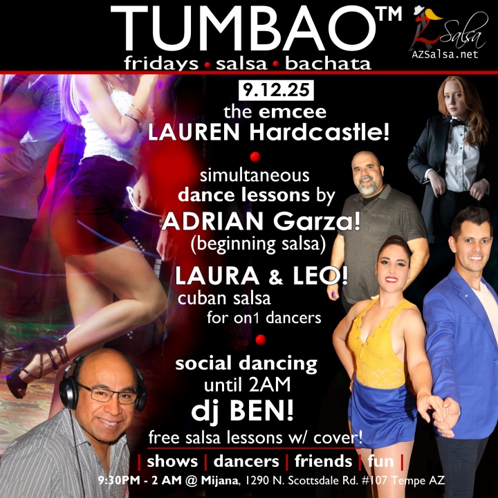 TUMBAO | Latin Fridays 🔥💃🕺🍷🍹🔥 FRIDAY SEPTMBER 12, 2025 Featuring The emcee LAUREN HARDCASTLE! 😎📢📸💥 COMPLEMENTARY SALSA CLASSES (w/ paid cover charge) taught by the finest instructors in town, this week we feature: ADRIAN GARZA! 😎 Owner/Instructor Third Coast Dance (TX) teaching "BEGINNING SALSA"! LAURA & LEO! 😎 Directors of Rumba de Casino Dance teaching "CUBAN SALSA for On1 DANCERS"! Invite your friends to learn how to dance salsa and meet new people! Invite your friends to learn how to dance salsa and meet new people! *** Invite your friends to learn how to dance salsa and meet new people! 💃🕺 *** Dance until 2 AM with TUMBAO's resident DJ since July 2008: DJ BEN! 🎧📻🎶🎼🎵 playing great salsa and bachata for dancers! 🔥🔥 - Finest instructors rotating weekly...learn how to dance salsa from the best! - The finest salsa deejays in town! - Live dance shows! - Drink specials, 9-11pm! - and salsa dancers! $10 (pay at the door, cash only), 21 & over, 9:15 PM - 2 AM Cost includes the salsa lessons 👍 and the social dancing 👍! 9:15 PM – 10:30 PM 2 simultaneous social dance classes! 10:30 PM – 2:00 AM Social dancing DJ BEN! 🎧📻🎶🎼🎵💃🕺 TUMBAO | Latin Fridays is hosted @ 1290 N. Scottsdale Rd., #107 Tempe, AZ 85281 (NE of Scottsdale / Curry) For more information, visit: https://azsalsa.net/tumbao-latin-fridays/