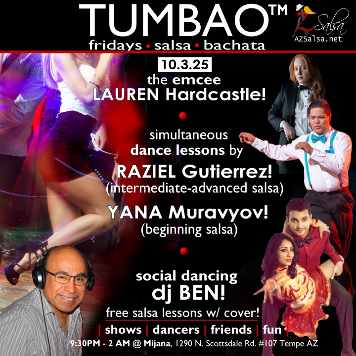 TUMBAO | Latin Fridays 🔥💃🕺🍷🍹🔥 FRIDAY OCT 3, 2025 Featuring The emcee LAUREN HARDCASTLE! 😎📢📸💥 COMPLEMENTARY SALSA CLASSES (w/ paid cover charge) taught by the finest instructors in town, this week we feature: YANA MURAVYOV! 😎 Director of Latin Vibe Dance teaching "BEGINNING SALSA"! RAZIEL GUTIERREZ! 😎 teaching "INTERMEDIATE-ADVANCED SALSA"! Invite your friends to learn how to dance salsa and meet new people! Invite your friends to learn how to dance salsa and meet new people! *** Invite your friends to learn how to dance salsa and meet new people! 💃🕺 *** Dance until 2 AM with TUMBAO's resident DJ since July 2008: DJ BEN! 🎧📻🎶🎼🎵 playing great salsa and bachata for dancers! 🔥🔥 - Finest instructors rotating weekly...learn how to dance salsa from the best! - The finest salsa deejays in town! - Live dance shows! - Drink specials, 9-11pm! - and salsa dancers! $10 (pay at the door, cash only), 21 & over, 9:15 PM - 2 AM Cost includes the salsa lessons 👍 and the social dancing 👍! 9:15 PM – 10:30 PM 2 simultaneous social dance classes! 10:30 PM – 2:00 AM Social dancing DJ BEN! 🎧📻🎶🎼🎵💃🕺 TUMBAO | Latin Fridays is hosted @ 1290 N. Scottsdale Rd., #107 Tempe, AZ 85281 (NE of Scottsdale / Curry) For more information, visit: https://azsalsa.net/tumbao-latin-fridays/