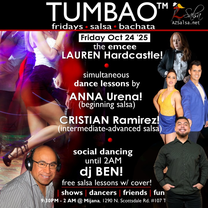 Tonight October 24th: Nightclub Style Dance Classes and Social Dancing! 2 simultaneous, 1-hours dance lessons Taught by the finest instructors in town, rotating weekly, this week we're featuring: The emcee LAUREN HARDCASTLE! 😎📢📸💥 LAURA & LEO! 😎 Directors of Rumba de Casino Dance teaching "BEGINNING SALSA"! CRISTIAN RAMIREZ! 😎 teaching "INTERMEDIATE-ADVANCED SALSA"! Invite your friends to learn how to dance salsa and meet new people! * * * * * * * * * * * * * * * * * * * * * * * * * * * **** After the classes are over, SOCIAL DANCING kicks-off...practice your salsa moves, make new friends, have fun all-night! Dance until 2 AM with DJ BEN! 🎧📻🎶🎼🎵 playing great salsa and bachata for dancers! 🔥🔥 $10 (pay at the door, cash only), 21 & over, 9:15 PM - 2 AM Cost includes the salsa lessons 👍 and the social dancing 👍! 9:15 PM – 10:30 PM 2 simultaneous social dance classes! 10:30 PM – 2:00 AM Social dancing DJ BEN! 🎧📻🎶🎼🎵💃🕺 TUMBAO | Latin Fridays is hosted @ 1290 N. Scottsdale Rd., #107 Tempe, AZ 85281 (NE of Scottsdale / Curry) For more information, visit: https://azsalsa.net/tumbao-latin-fridays/